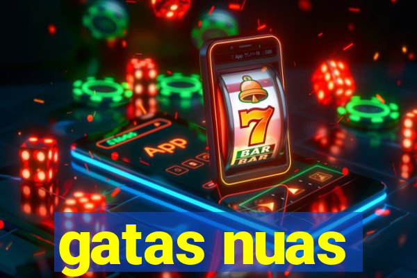 gatas nuas