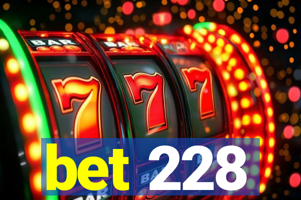 bet 228