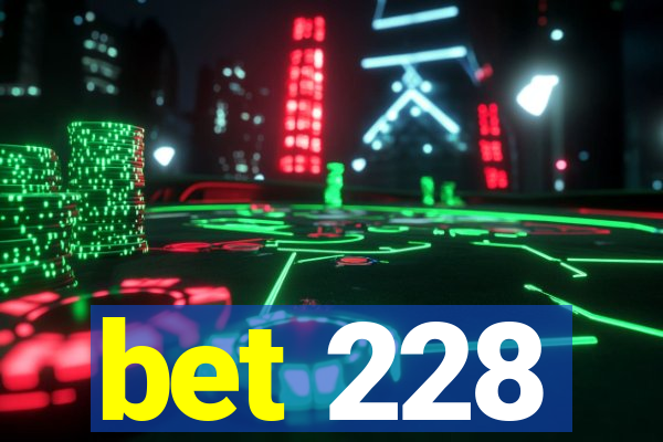 bet 228