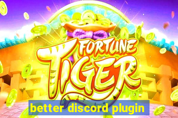 better discord plugin