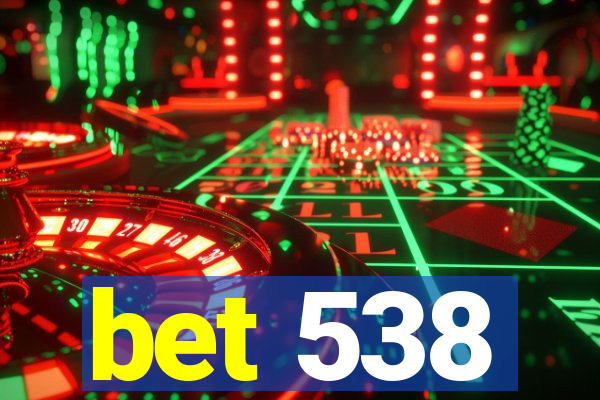 bet 538
