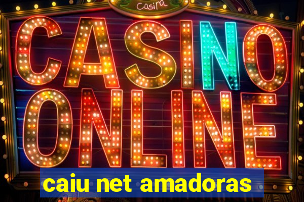 caiu net amadoras