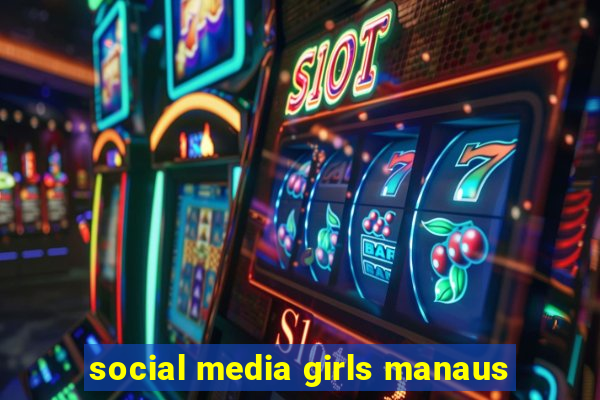 social media girls manaus