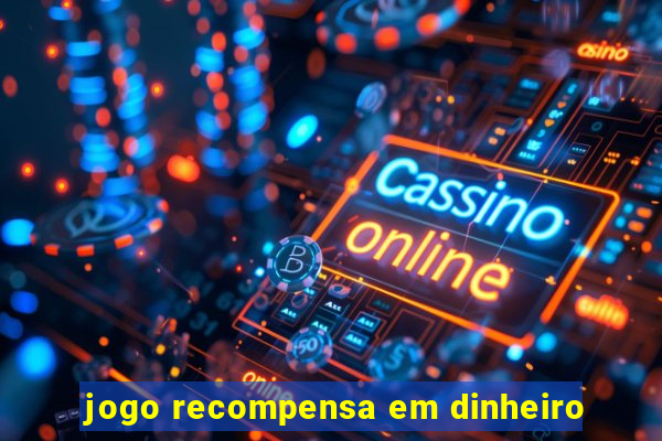 jogo recompensa em dinheiro