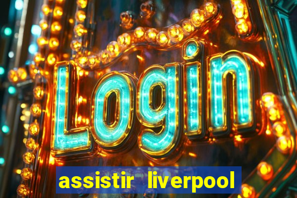 assistir liverpool x real madrid futemax