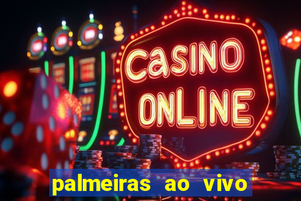 palmeiras ao vivo futebol play