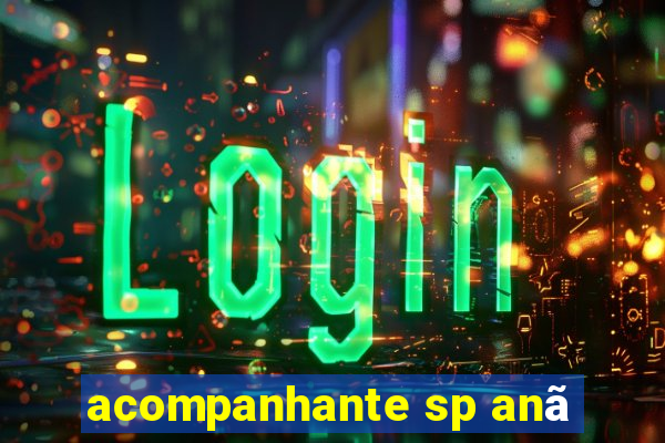 acompanhante sp anã