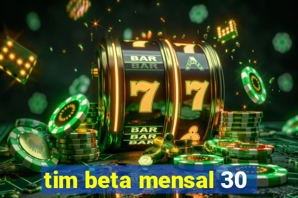 tim beta mensal 30
