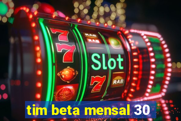 tim beta mensal 30