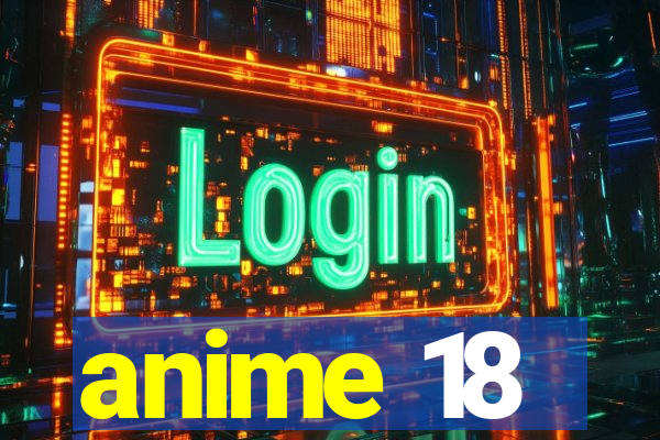 anime 18
