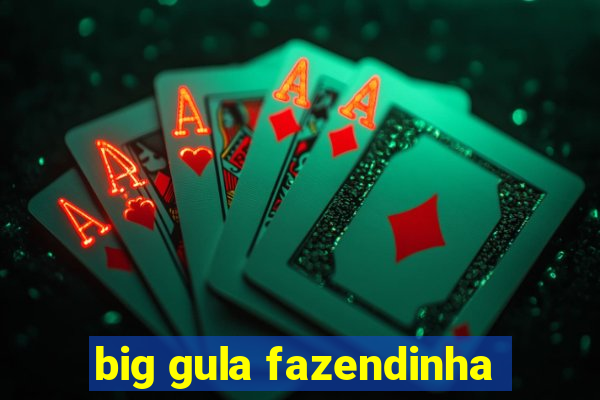 big gula fazendinha