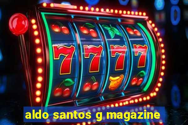 aldo santos g magazine