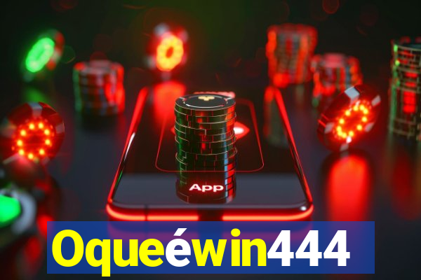 Oqueéwin444