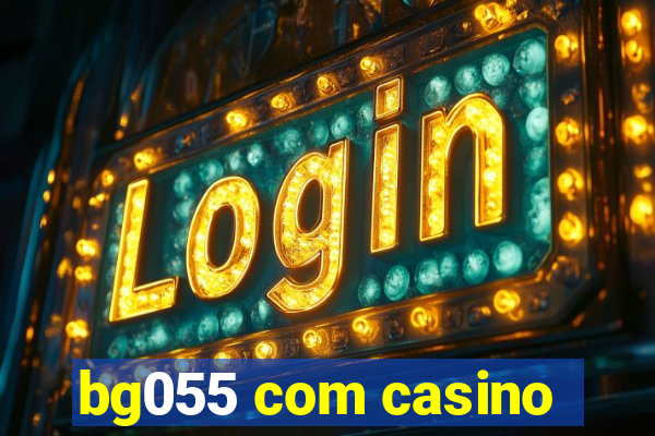 bg055 com casino