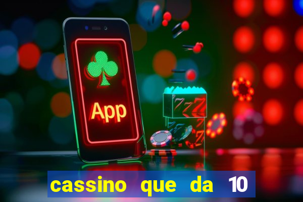 cassino que da 10 reais no cadastro