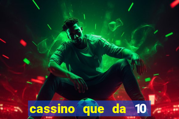 cassino que da 10 reais no cadastro