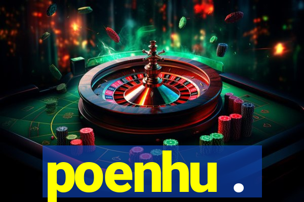 poenhu .