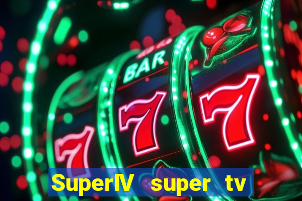 SuperIV super tv ao vivo super tv ao vivo - site para