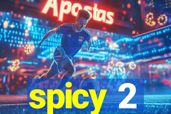 spicy 2