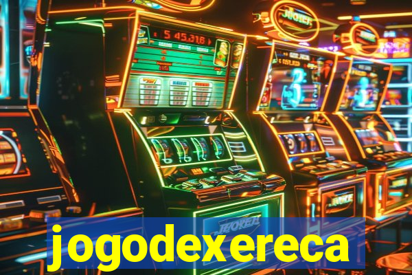 jogodexereca