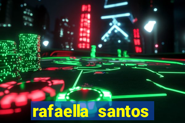 rafaella santos altura e peso