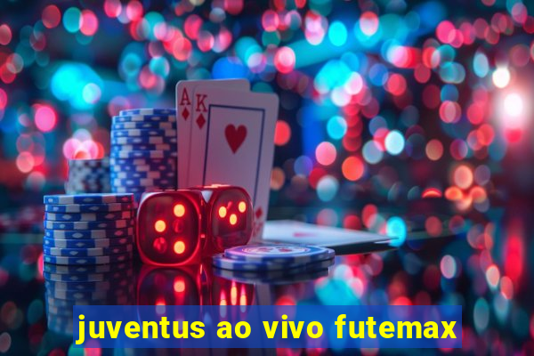 juventus ao vivo futemax