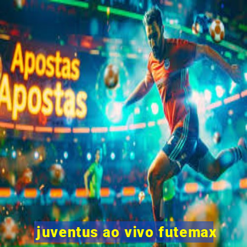 juventus ao vivo futemax