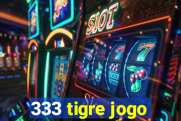 333 tigre jogo