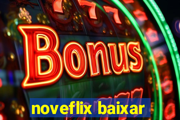 noveflix baixar