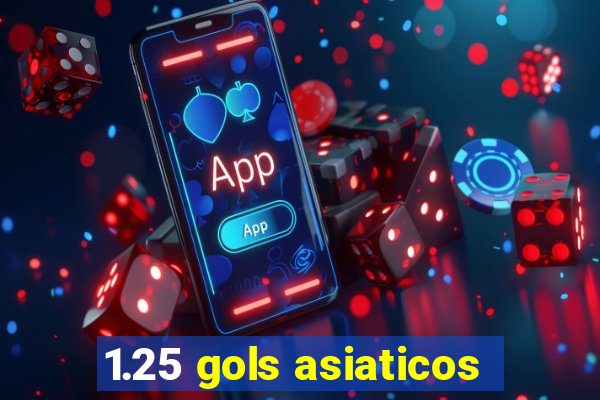 1.25 gols asiaticos