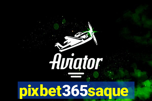 pixbet365saque