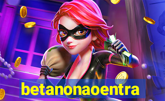 betanonaoentra