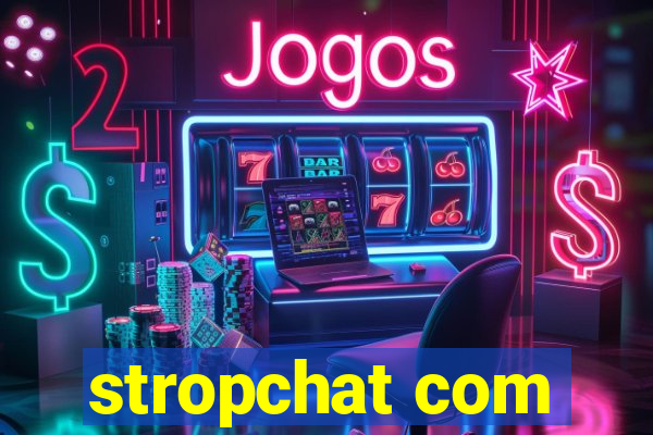 stropchat com